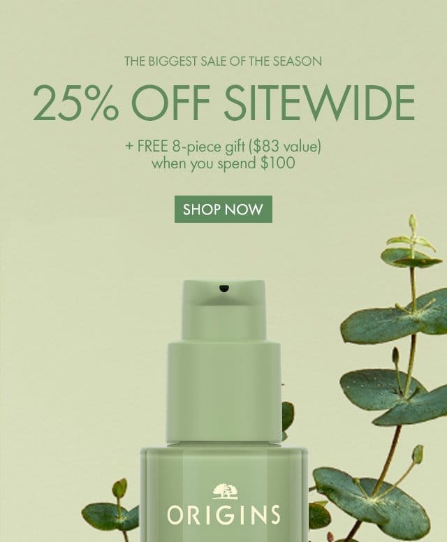 THE BIGGEST SALE OF THE SEASON | 25 PERCENT OFF SITEWIDE + FREE 8-piece gift (\\$83 value) when you spend \\$100 | SHOP NOW