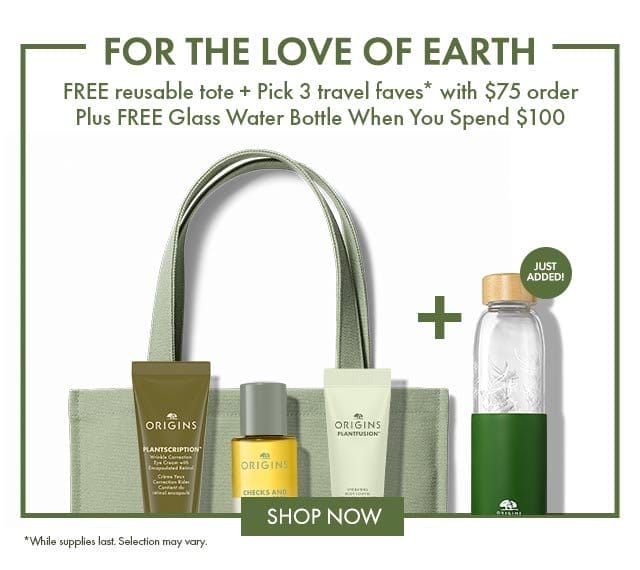 FOR THE LOVE OF EARTH | FREE reusable tote + Pick 3 travel faves* with \\$75 order Plus FREE Glass Water Bottle When You Spend \\$100 | *While supplies last. Selection may vary. SHOP NOW