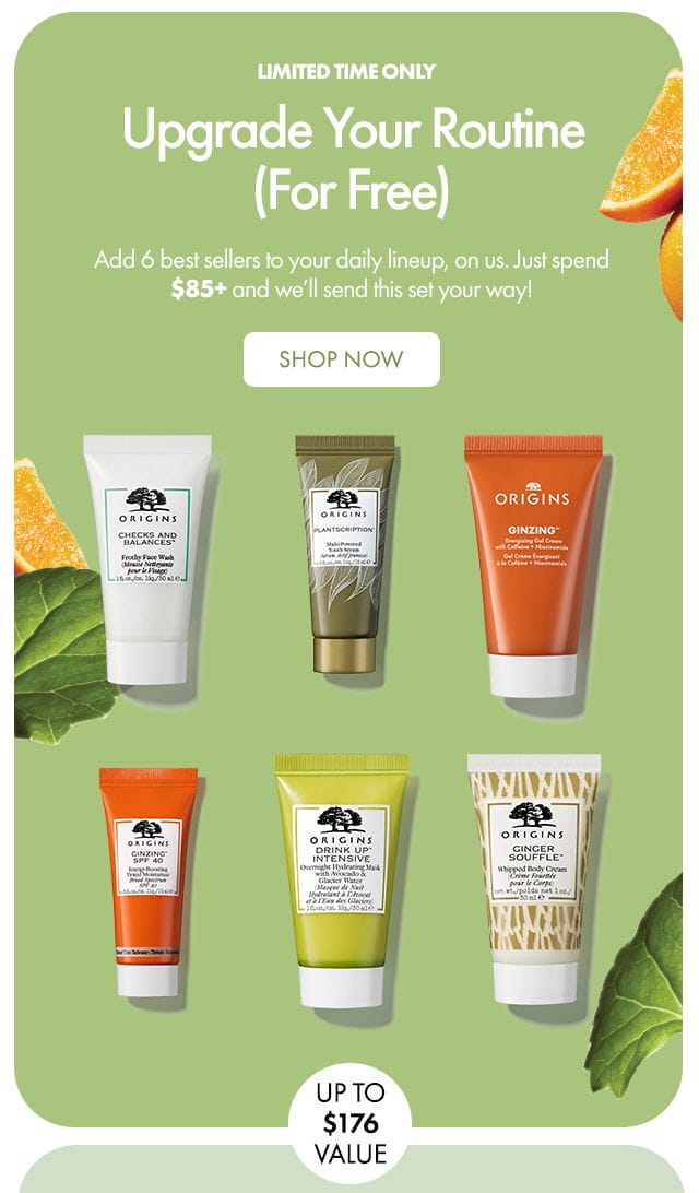 Limited time only | Upgrade Your Routine (For Free) | Add 6 best sellers to your daily lineup, on us. Just spend \\$85+ and we’ll send this set your way! | SHOP NOW | UP TO \\$176 VALUE