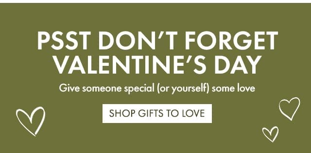 PSST DON'T FORGET VALENTINE'S DAY | Give someone special (or yourself) some love | SHOP GIFTS TO LOVE