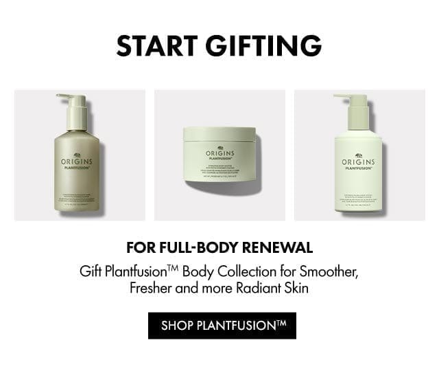 START GIFTING | FOR FULL-BODY RENEWAL | Gift PlantfusionTM Body Collection for Smoother, Fresher and more Radiant Skin | SHOP PLANTFUSIONTM