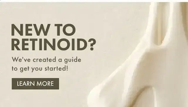 NEW TO RETINOID? | We've created a guide to get you started! | learn more