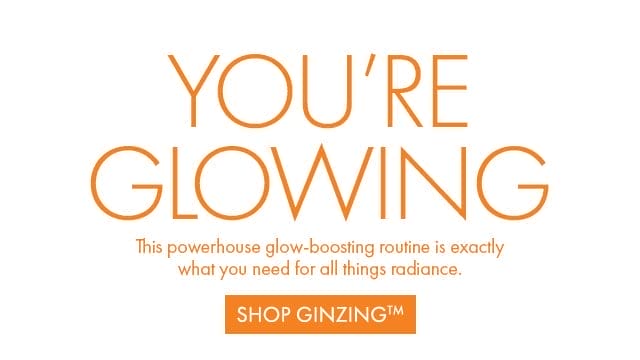 YOU'RE GLOWING | This powerhouse glow-boosting routine is exactly what you need for all things radiance. | SHOP GINZING™