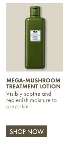 Mega-Mushroom Treatment Lotion | Visibly soothe and replenish moisture to prep skin | SHOP NOW