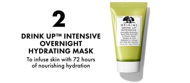 2 | DRINK UP™ INTENSIVE OVERNIGHT HYDRATING MASK | To infuse skin with 72 hours of nourishing hydration
