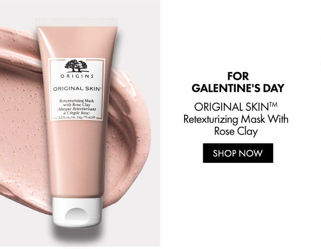 FOR GALENTINE'S DAY | ORIGINAL SKIN TM Retexturizing Mask With Rose Clay | SHOP NOW