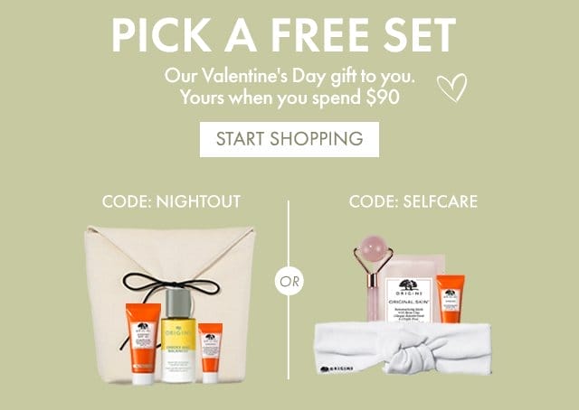 PICK A FREE SET | Our Valentine's Day gift to you. Yours when you spend \\$90 | START SHOPPING | CODE: NIGHTOUT | CODE: SELFCARE
