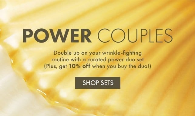 POWER COUPLES | Double up on your wrinkle-fighting routine with a curated power duo set (Plus, get 10 percent off when you buy the duo!) | SHOP SETS