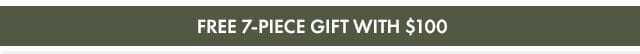 FREE 7-PIECE GIFT WITH \\$100