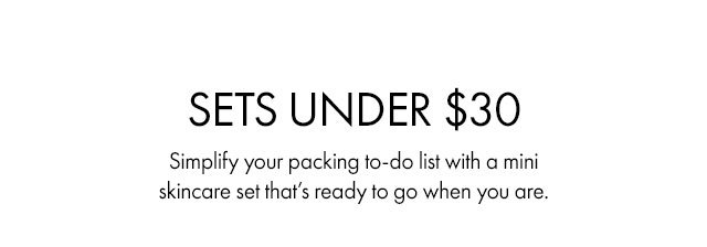SETS UNDER \\$30 | Simplify your packing to-do list with a mini skincare set that’s ready to go when you are.