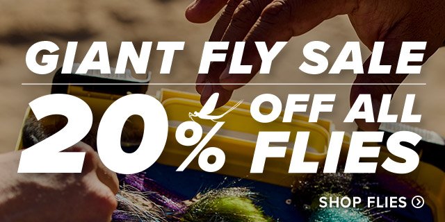 Giant Fly Sale 20% Off All Flies