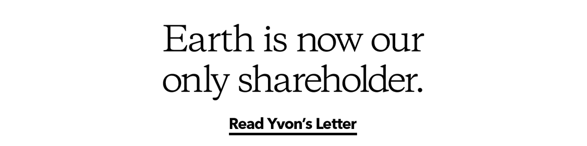 Earth is now our only shareholder. Read Yvon’s Letter