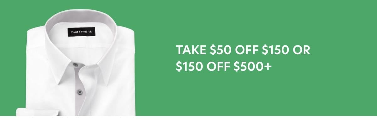 Take \\$50 Off Orders \\$150+ or \\$150 Off \\$500+