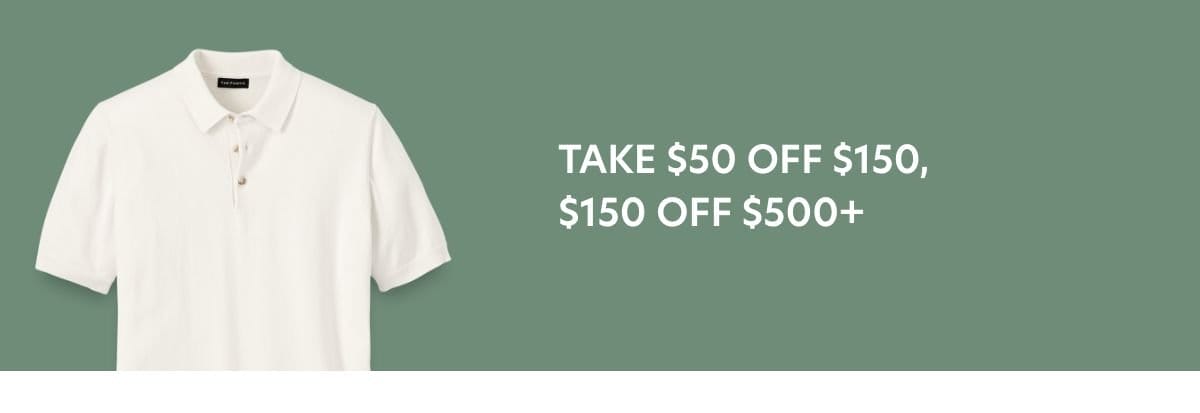 Take \\$50 Off Orders \\$150+ or \\$150 Off \\$500+