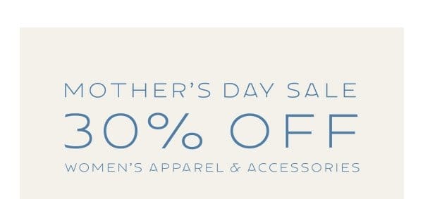 Mother's Day Sale 30% Off Women's Apparel and Accessories 