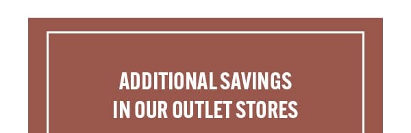 Additional Savings in our Outlet Stores