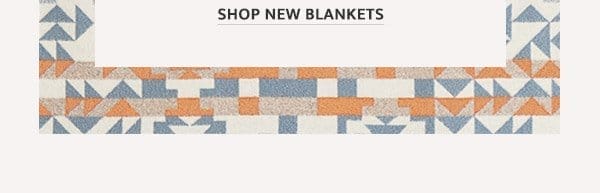 SHOP NEW BLANKETS