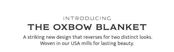 Introducing The Oxbow Blanket