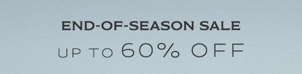 End-Of-Season-Sale Up to 60% Off 