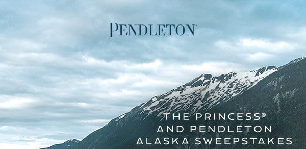 THE PRINCESS® AND PENDLETON ALASKA SWEEPSTAKES