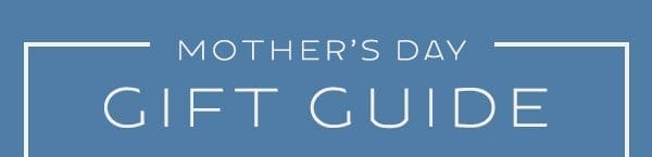 Mother's Day Gift Guide