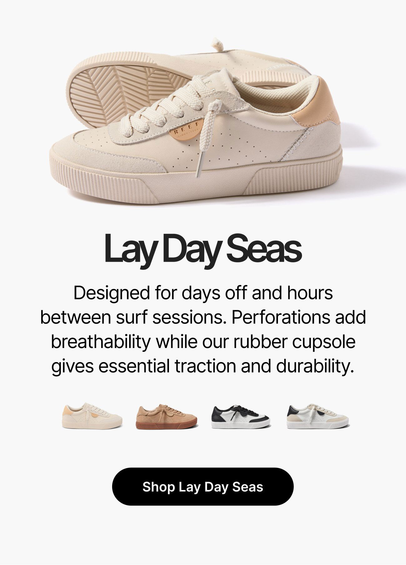 Lay Day Seas Designed for days off and hours between surf sessions. Perforations add breathability while our rubber cupsole gives essential traction and durability. Shop Lay Day Seas