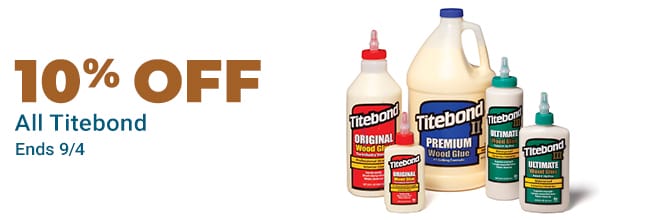 10% off all Titebond - Ends 9/4