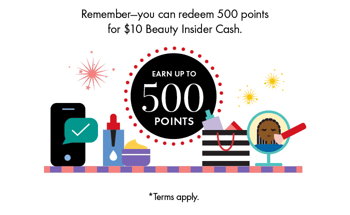 Earn up to 500 points. *Terms apply