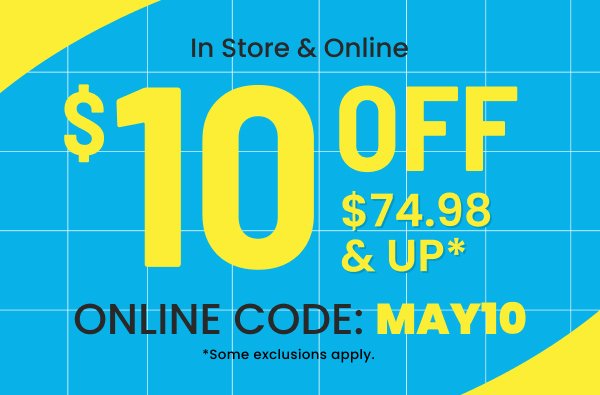 \\$10 off your order when you use code: MAY10 - some exclusions may apply