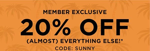 MEMBERS GET 20% OFF REGULAR PRICED ITEMS. SHOP NOW