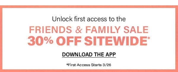 Unlock first access to the friends and family sale