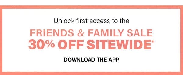 Unlock first access to the friends and family sale