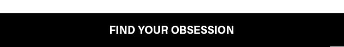 FIND YOUR OBSESSION