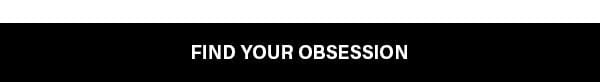 FIND YOUR OBSESSION