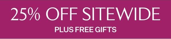 Get 25% Off Sitewide + Free Gift