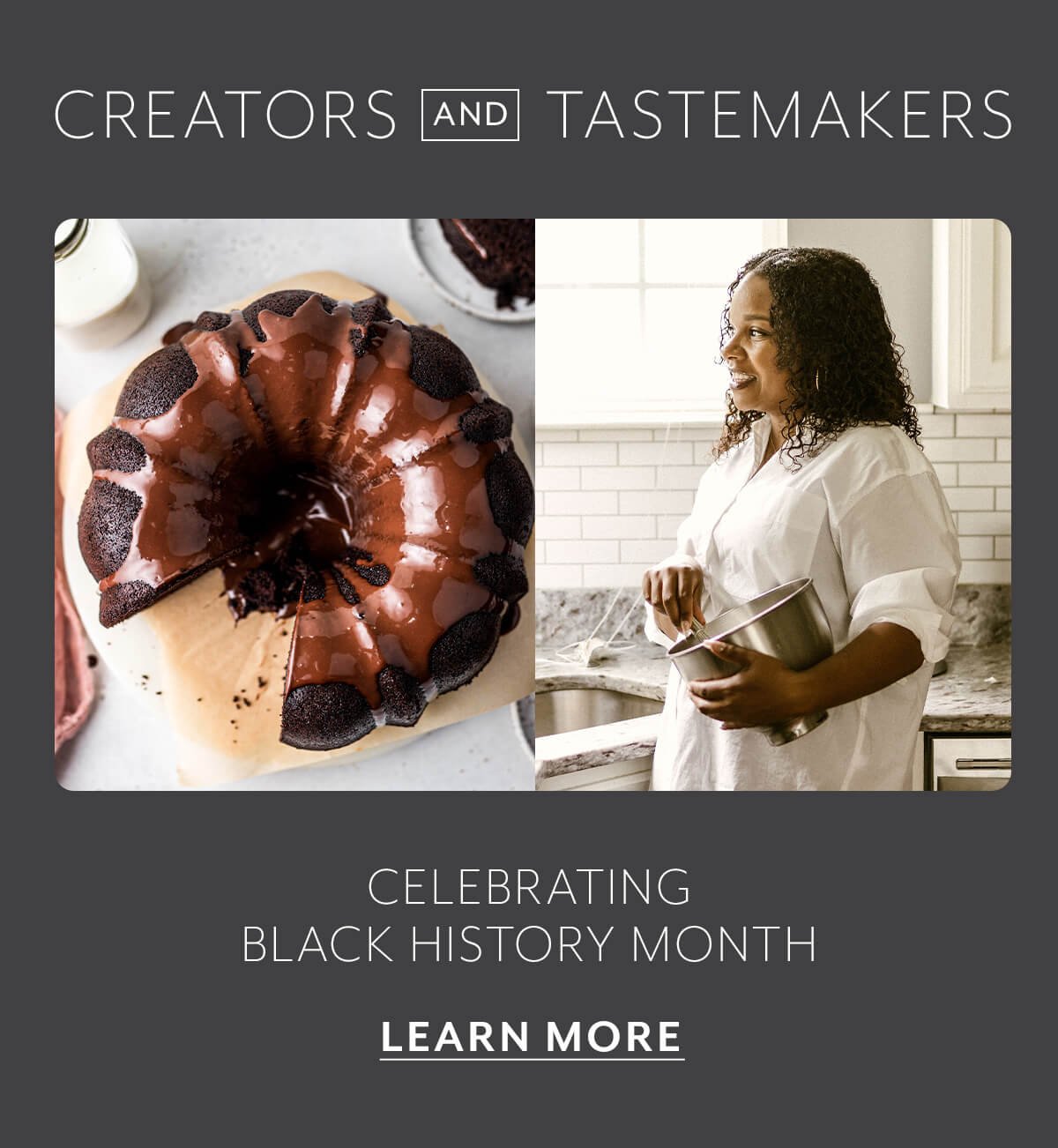 Creators and Tastemakers - Celebrate with us. 