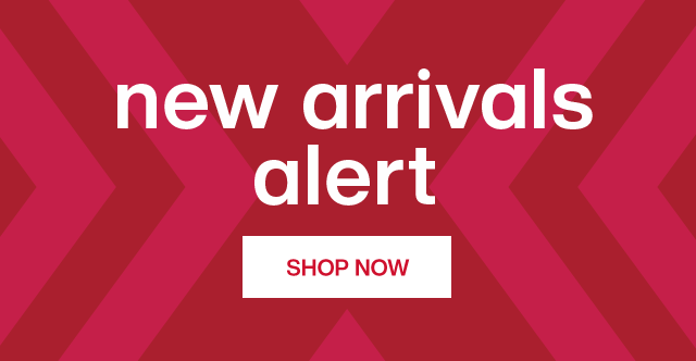 New Arrivals Alert. Shop Now