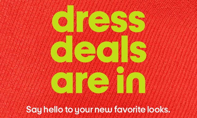 Dress deals are in. Say hello to your new favorite looks.