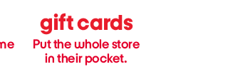 Gift Cards, Put the whole store in their pocket.