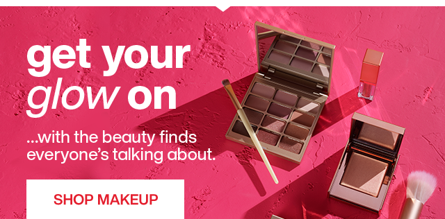 Get your glow on ...with the beauty finds everyone's talking about. Shop Makeup.