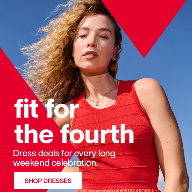 fit for the fourth - Dress deals for every long weekend celebration. - SHOP DRESSES