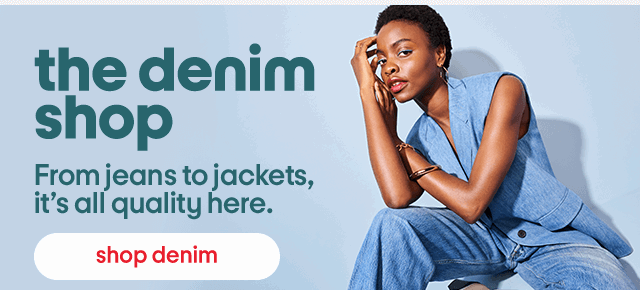 The Denim Shop. From jeans to jackets, it's all quality here. Shop Denim.