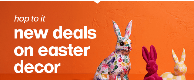 Hop to it, New deals on easter decor. Shop Decor.