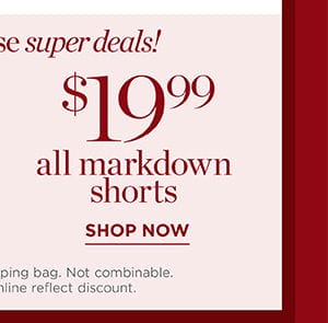 Shop \\$19.99 all markdown shorts