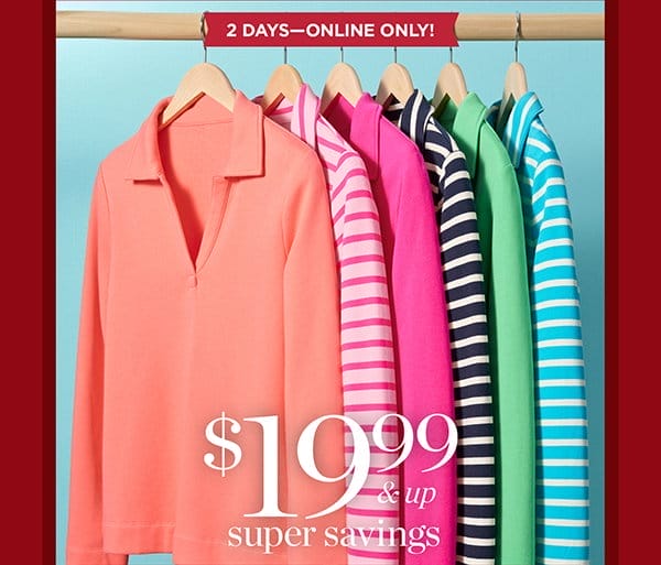 2 Days Only—Online Only! \\$19.99 & up super savings