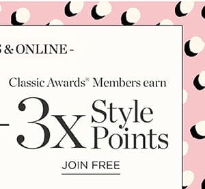 Classic Awards Members earn 3x Style Points | Join Now