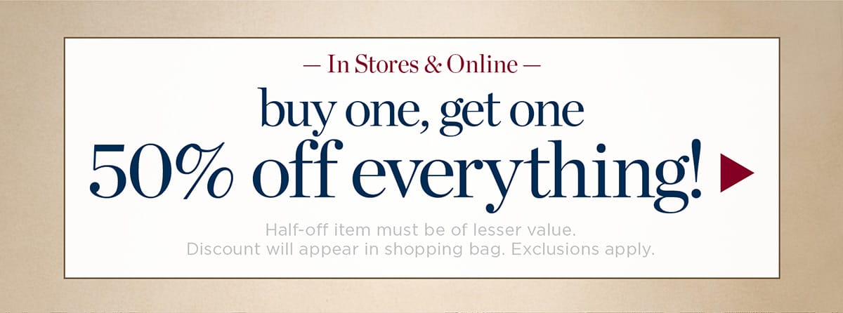 In stores & online. Buy one, get one 50% off everything | Shop Now