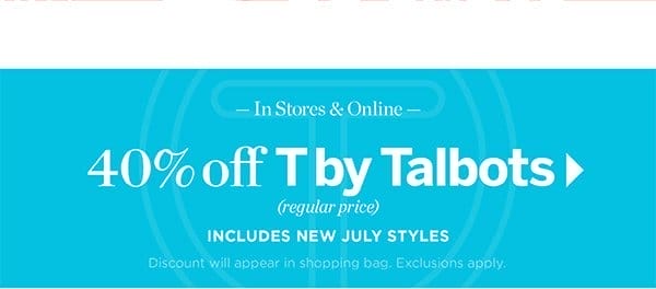 40% off T by Talbots (regular price) Includes July Styles | Shop Now