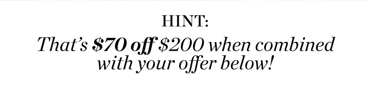 Hint: That's \\$70 off \\$200 when combined with your offer below!