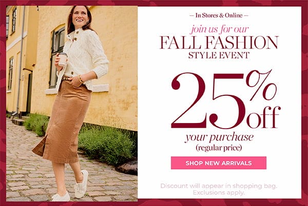 Join us for our Fall Fashion Style Event! 25% off your purchase (regular price) | Shop New Arrivals